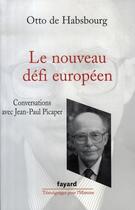 Couverture du livre « Le Nouveau défi européen » de Otto De Habsbourg aux éditions Fayard