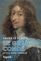 Couverture du livre « Le Grand Condé : un exil pour l'honneur » de Xavier Le Person aux éditions Fayard