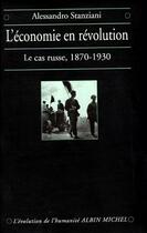 Couverture du livre « L'économie en révolution ; le cas russe, 1870-1930 » de Alessandro Stanziani aux éditions Albin Michel