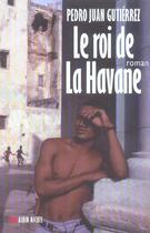 Couverture du livre « Le Roi De La Havane » de Gutierrez-P.J aux éditions Albin Michel
