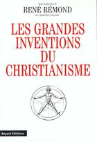 Couverture du livre « Les grandes inventions du christianisme » de Rene Remond aux éditions Bayard