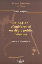 Couverture du livre « La Notion D'Uniformite En Droit Public Francais » de Didier Guignard aux éditions Dalloz