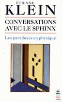 Couverture du livre « Conversations avec le sphinx ; les paradoxes en physique » de Etienne Klein aux éditions Le Livre De Poche
