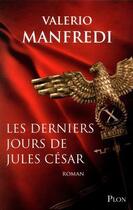 Couverture du livre « Les derniers jours de Jules César » de Valerio Manfredi aux éditions Plon