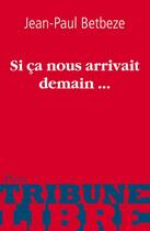 Couverture du livre « Si ça nous arrivait demain... » de Betbeze/Jean-Paul aux éditions Plon