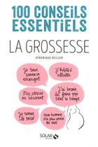 Couverture du livre « La grossesse ; 100 conseils essentiels » de Veronique Deiller aux éditions Solar