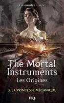 Couverture du livre « The mortal instruments - les origines t.3 ; la princesse mécanique » de Cassandra Clare aux éditions Pocket Jeunesse