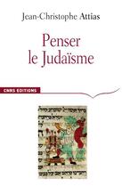 Couverture du livre « Penser le judaïsme » de Attias Jean Christop aux éditions Cnrs