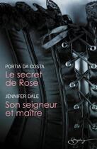 Couverture du livre « Le secret de rose ; son seigneur et maître » de Portia Da Costa et Jennifer Dale aux éditions Harlequin