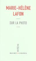 Couverture du livre « Sur la photo » de Marie-Helene Lafon aux éditions Buchet Chastel