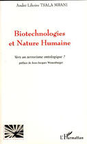 Couverture du livre « Biotechnologies et nature humaine ; vers un terrorisme ontologique ? » de Andre Liboire Tsala Mbani aux éditions L'harmattan