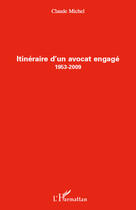 Couverture du livre « Itinéraire d'un avocat engagé (1953 2009) » de Claude Michel aux éditions Editions L'harmattan