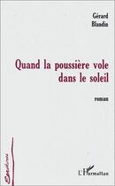 Couverture du livre « Quand la poussière vole dans le soleil » de Gerard Blandin aux éditions Editions L'harmattan