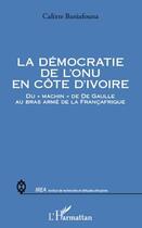 Couverture du livre « Démocratie de l'ONU en Côte d'Ivoire ; du 