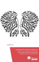 Couverture du livre « Comment les femmes chinoises voient les femmes françaises : l'image de l'autre et l'identité du moi » de Yan Huang aux éditions Le Manuscrit