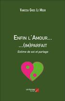 Couverture du livre « Enfin l'amour... ...(im)parfait ; estime de soi et partage » de Vanessa Gros Le Meur aux éditions Editions Du Net