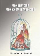 Couverture du livre « Mon histoire, mon chemin avec Dieu » de Elisabeth Barral aux éditions Books On Demand