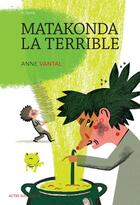 Couverture du livre « Matakonda la terrible » de Anne Vantal aux éditions Actes Sud Junior