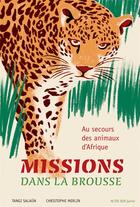 Couverture du livre « Missions dans la brousse ; au secours des animaux d'Afrique » de Christophe Merlin et Tangi Salaun aux éditions Actes Sud Junior