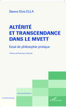 Couverture du livre « Altérité et transcendance dans le mvett ; essai de philosophie pratique » de Steeve Elvis Ella aux éditions Editions L'harmattan