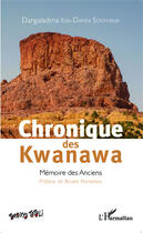 Couverture du livre « Chroniques des Kwanawa ; mémoire des anciens » de Dangaladima Issa-Danni Soumana aux éditions Editions L'harmattan