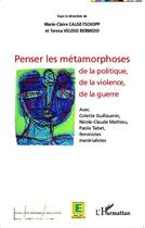 Couverture du livre « Penser les métamorphoses de la politique, de la violence, de la guerre » de Marie-Claire Caloz-Tschopp et Teresa Veloso Bermedo aux éditions L'harmattan