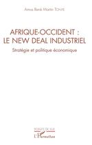 Couverture du livre « Afrique-Occident : le new deal industriel ; stratégie et politique économique » de Amos Rene Martin Tonye aux éditions L'harmattan