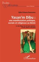 Couverture du livre « Yasan'm Dibu : une manifestation politique, sociale et religieuse au Bénin » de Djibril Debourou aux éditions L'harmattan