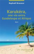 Couverture du livre « Karukéra, une vie entre Guadeloupe et Afrique » de Raphael Brasseur aux éditions Les Impliques