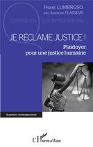 Couverture du livre « Je réclame justice ! : plaidoyer pour une justice humaine » de Pierre Lumbroso et Josephine Flasseur aux éditions L'harmattan
