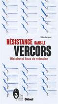 Couverture du livre « Résistance dans le Vercors : Histoire et liueux de mémoire (2e édition) » de Gilles Vergnon aux éditions Glenat