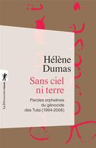 Couverture du livre « Sans ciel ni terre : Paroles orphelines du génocide des Tutsi, 1994-2006 » de Helene Dumas aux éditions La Decouverte