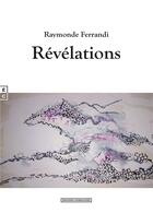 Couverture du livre « Révélations » de Raymonde Ferrandi aux éditions Complicites