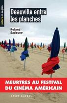 Couverture du livre « Deauville entre les planches ; meurtres au festival du cinéma américain » de Roland Sadaune aux éditions Ravet-anceau