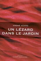 Couverture du livre « Un lézard dans le jardin » de Andre Agard aux éditions Thierry Marchaisse