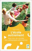 Couverture du livre « L'école autrement : mon tour du monde des pédagogies alternatives » de Emile Le Menn aux éditions Ecole Vivante