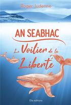 Couverture du livre « An seabhac, le voilier de la liberte » de Judenne Auteur aux éditions Ella Editions