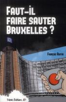 Couverture du livre « Faut-il faire sauter Bruxelles ? » de Francois Ruffin aux éditions Fakir