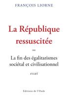 Couverture du livre « La République ressuscitée » de Francois Liorne aux éditions De L'onde