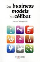 Couverture du livre « Les business models du célibat » de Vincent Mangematin aux éditions Temporis