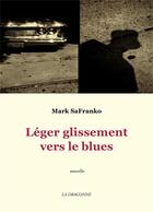 Couverture du livre « Léger glissement vers le blues » de Mark Safranko aux éditions La Dragonne