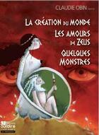 Couverture du livre « La creation du monde, quelques monstres, les amours de zeus » de Obin/Ribard aux éditions Oui Dire