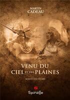 Couverture du livre « Venu du ciel et des plaines » de Martin Cadeau aux éditions Spinelle