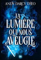 Couverture du livre « La lumière qui nous aveugle Tome 1 » de Andy Darcy Theo aux éditions De Saxus