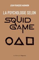 Couverture du livre « La psychologie selon Squid Game » de Jean-Francois Marmion aux éditions L'opportun