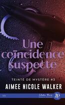 Couverture du livre « Teinte de mystère Tome 3 : Une coïncidence suspecte » de Aimee Nicole Walker aux éditions Juno Publishing