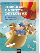 Couverture du livre « Hercule Carotte, détective Tome 2 : le message top secret » de Pascal Brissy et Guillaume Trannoy aux éditions Hatier