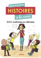 Couverture du livre « Histoires à la carte Tome 3 : S.O.S. maîtresse en détresse » de Friot Bernard et Marie De Monti aux éditions Milan