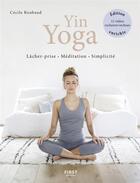 Couverture du livre « Yin Yoga : Lâcher-prise, méditation, simplicité » de Cecile Roubaud aux éditions First