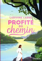 Couverture du livre « Profite du chemin » de Labbe Ludivine aux éditions Eyrolles